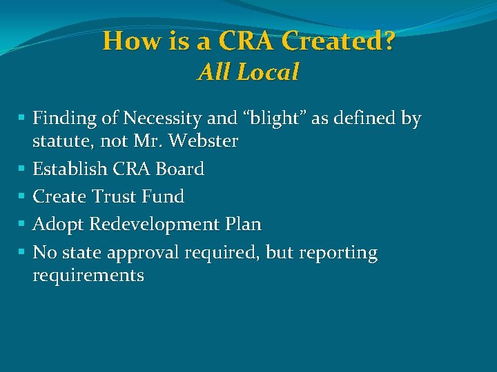 How is a CRA Created? All Local § Finding of Necessity and “blight” as