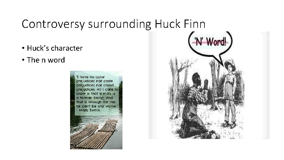 Controversy surrounding Huck Finn • Huck’s character • The n word 