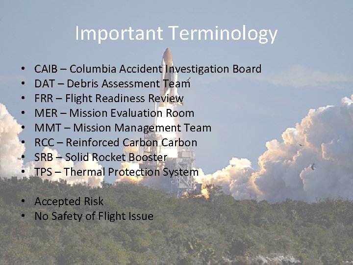 Important Terminology • • CAIB – Columbia Accident Investigation Board DAT – Debris Assessment