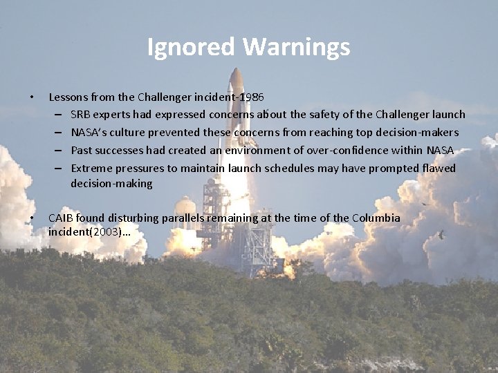 Ignored Warnings • Lessons from the Challenger incident-1986 – SRB experts had expressed concerns