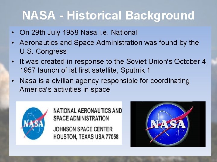 NASA - Historical Background • On 29 th July 1958 Nasa i. e. National