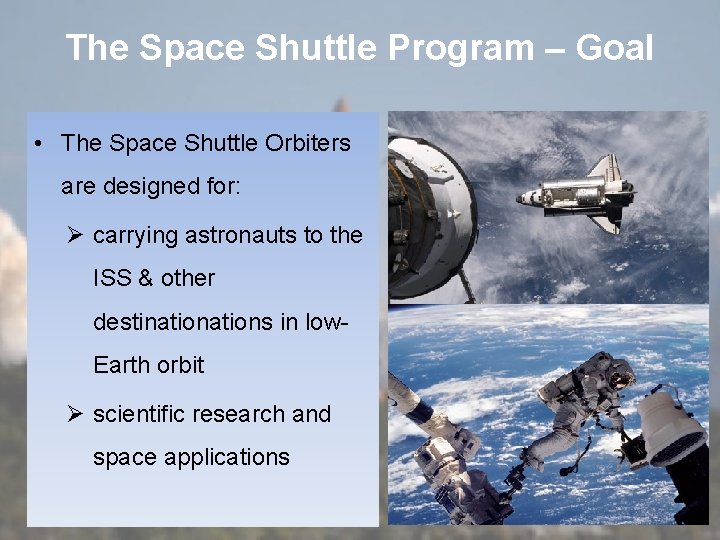 The Space Shuttle Program – Goal • The Space Shuttle Orbiters are designed for: