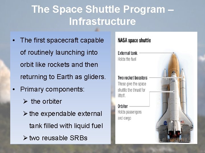 The Space Shuttle Program – Infrastructure • The first spacecraft capable of routinely launching