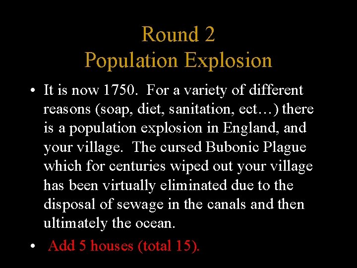 Round 2 Population Explosion • It is now 1750. For a variety of different