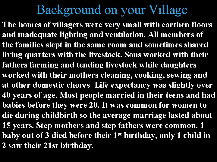 Background on your Village The homes of villagers were very small with earthen floors