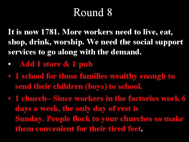 Round 8 It is now 1781. More workers need to live, eat, shop, drink,