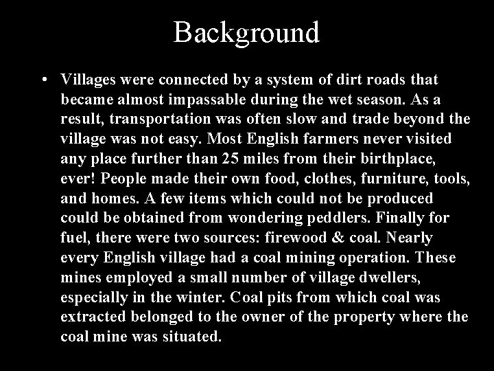 Background • Villages were connected by a system of dirt roads that became almost