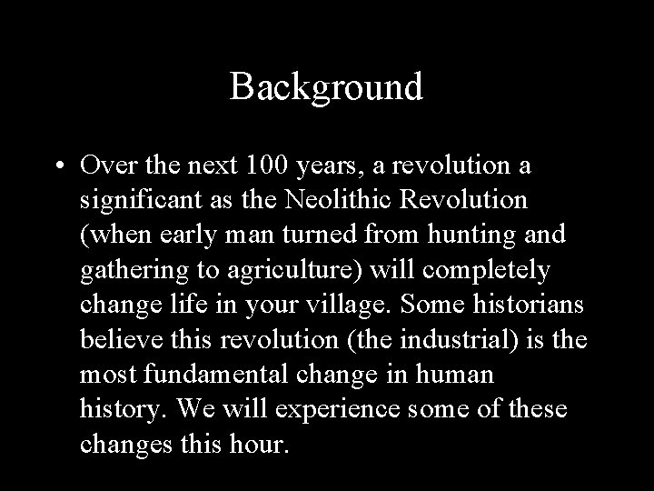Background • Over the next 100 years, a revolution a significant as the Neolithic