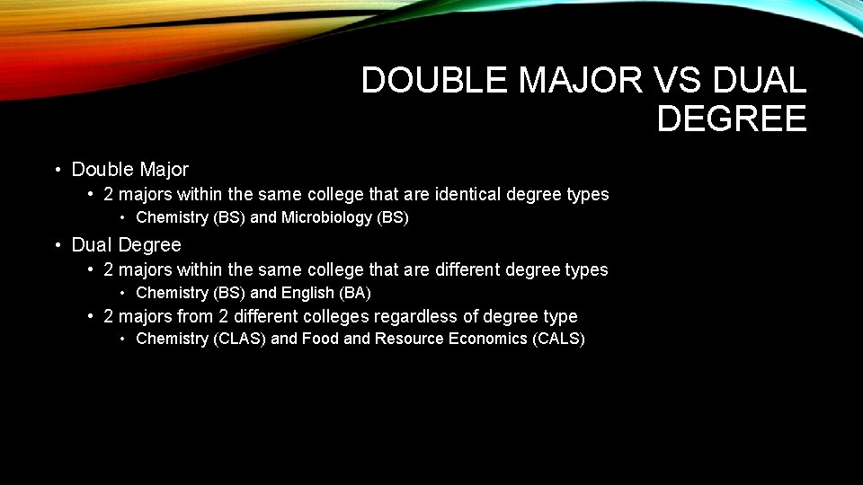 DOUBLE MAJOR VS DUAL DEGREE • Double Major • 2 majors within the same