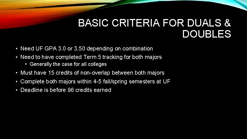 BASIC CRITERIA FOR DUALS & DOUBLES • Need UF GPA 3. 0 or 3.