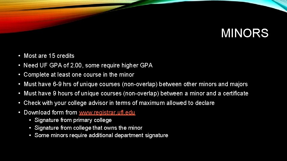 MINORS • Most are 15 credits • Need UF GPA of 2. 00, some