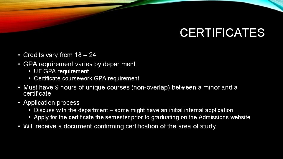 CERTIFICATES • Credits vary from 18 – 24 • GPA requirement varies by department