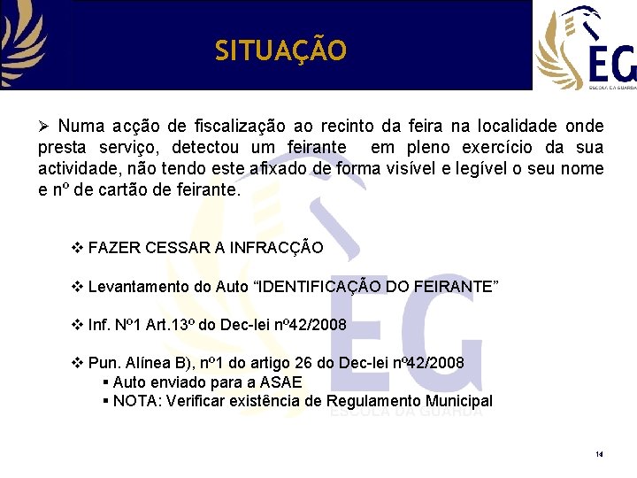 SITUAÇÃO Ø Numa acção de fiscalização ao recinto da feira na localidade onde presta