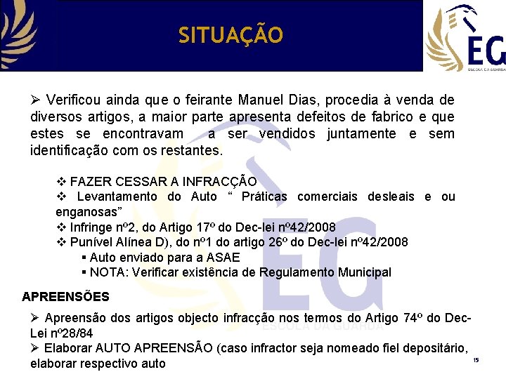 SITUAÇÃO Ø Verificou ainda que o feirante Manuel Dias, procedia à venda de diversos