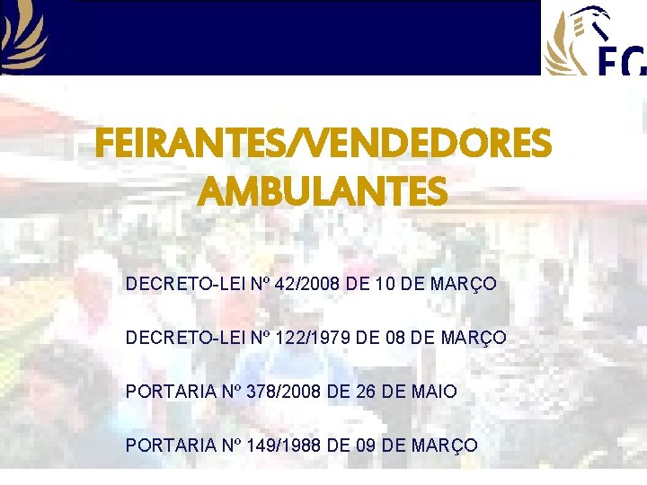 FEIRANTES/VENDEDORES AMBULANTES DECRETO-LEI Nº 42/2008 DE 10 DE MARÇO DECRETO-LEI Nº 122/1979 DE 08