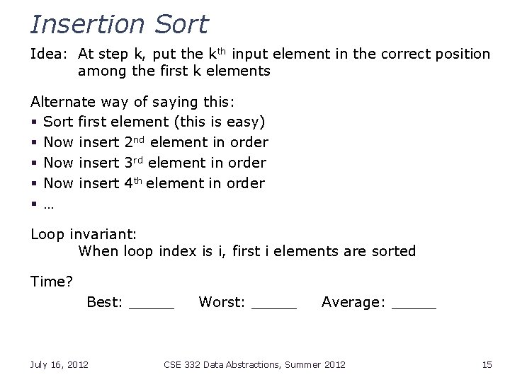 Insertion Sort Idea: At step k, put the kth input element in the correct