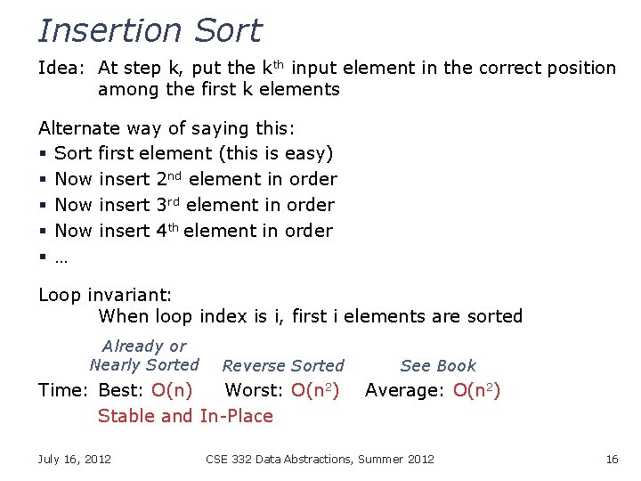 Insertion Sort Idea: At step k, put the kth input element in the correct
