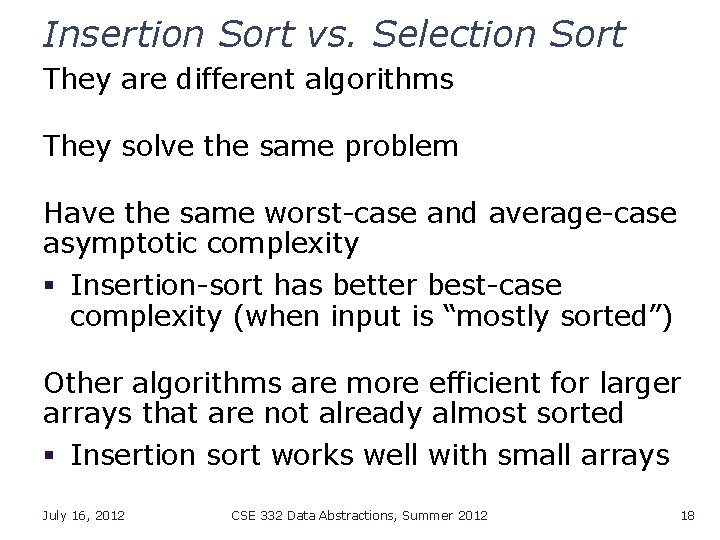 Insertion Sort vs. Selection Sort They are different algorithms They solve the same problem