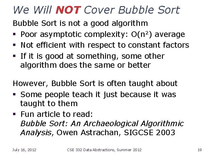 We Will NOT Cover Bubble Sort is not a good algorithm § Poor asymptotic