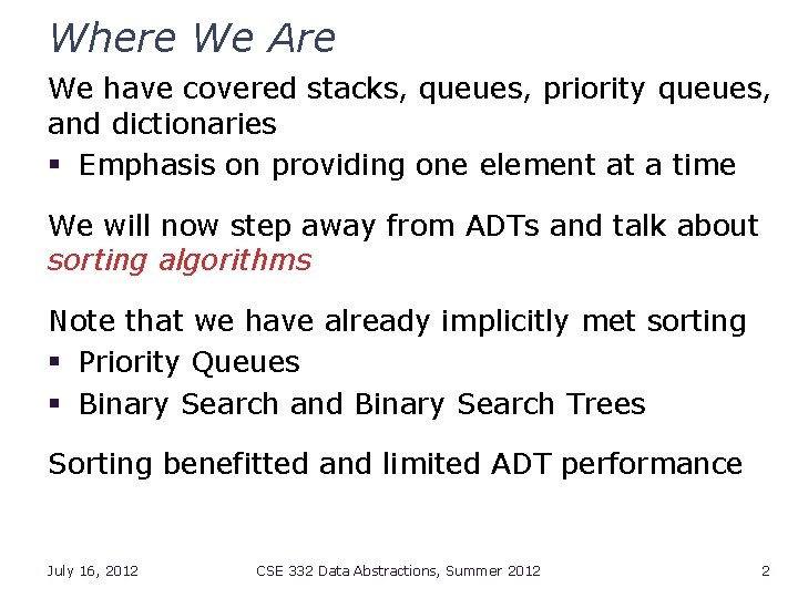 Where We Are We have covered stacks, queues, priority queues, and dictionaries § Emphasis
