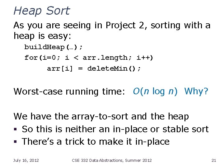 Heap Sort As you are seeing in Project 2, sorting with a heap is