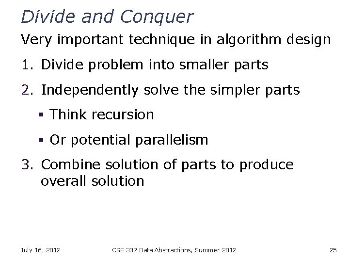 Divide and Conquer Very important technique in algorithm design 1. Divide problem into smaller