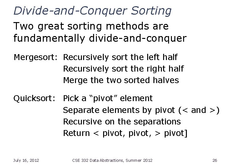 Divide-and-Conquer Sorting Two great sorting methods are fundamentally divide-and-conquer Mergesort: Recursively sort the left