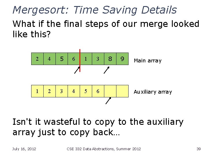 Mergesort: Time Saving Details What if the final steps of our merge looked like