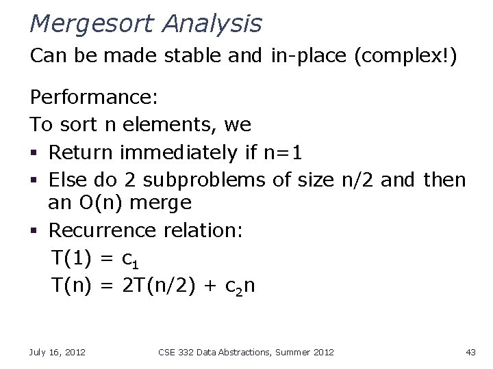Mergesort Analysis Can be made stable and in-place (complex!) Performance: To sort n elements,