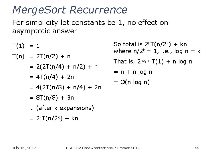 Merge. Sort Recurrence For simplicity let constants be 1, no effect on asymptotic answer