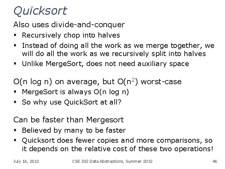 Quicksort Also uses divide-and-conquer § Recursively chop into halves § Instead of doing all