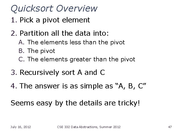 Quicksort Overview 1. Pick a pivot element 2. Partition all the data into: A.