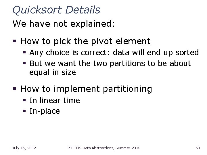 Quicksort Details We have not explained: § How to pick the pivot element §