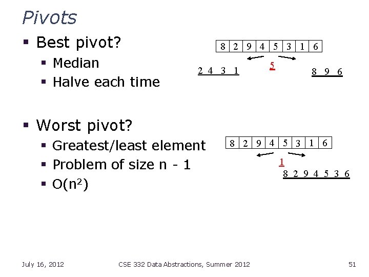 Pivots § Best pivot? § Median § Halve each time 8 2 9 4