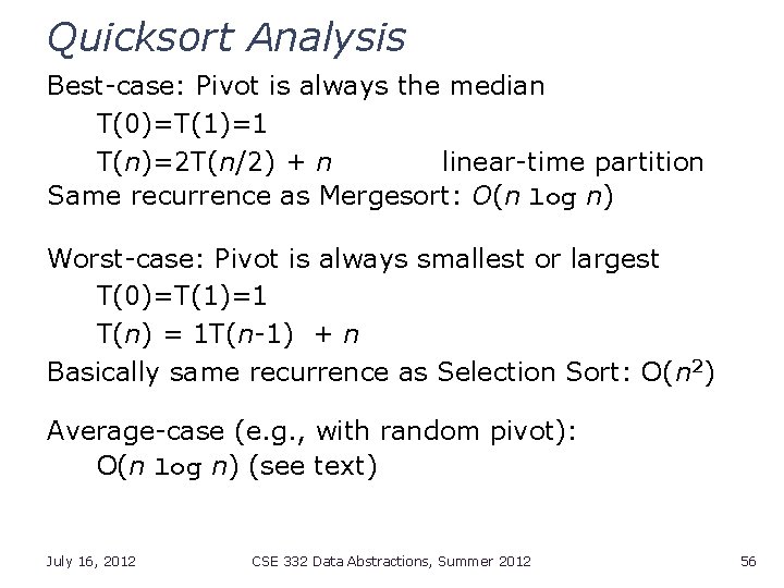Quicksort Analysis Best-case: Pivot is always the median T(0)=T(1)=1 T(n)=2 T(n/2) + n linear-time