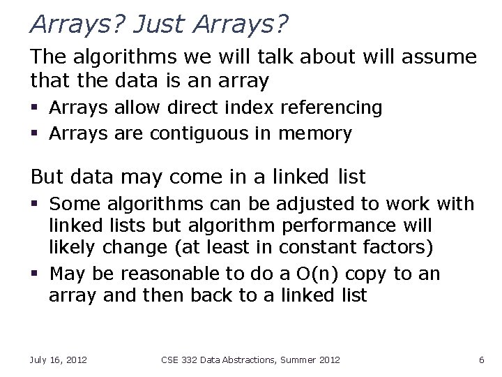 Arrays? Just Arrays? The algorithms we will talk about will assume that the data