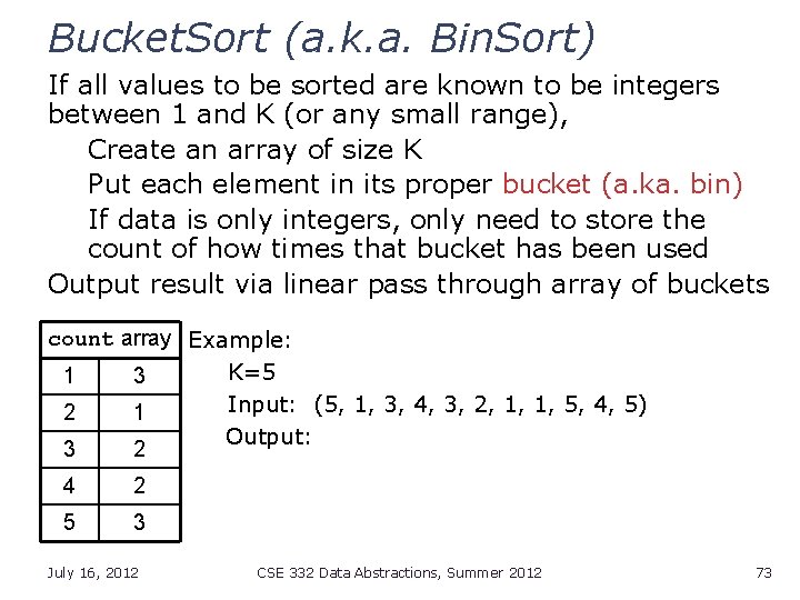 Bucket. Sort (a. k. a. Bin. Sort) If all values to be sorted are