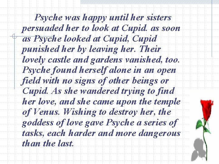 Psyche was happy until her sisters persuaded her to look at Cupid. as soon