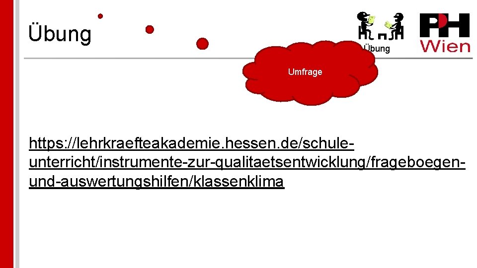 Übung Umfrage https: //lehrkraefteakademie. hessen. de/schuleunterricht/instrumente-zur-qualitaetsentwicklung/frageboegenund-auswertungshilfen/klassenklima 