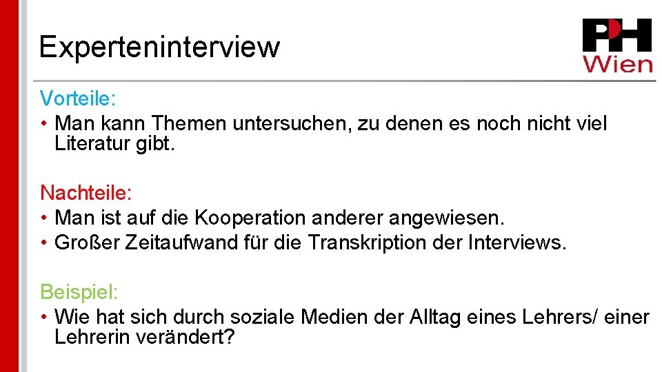 Experteninterview Vorteile: • Man kann Themen untersuchen, zu denen es noch nicht viel Literatur