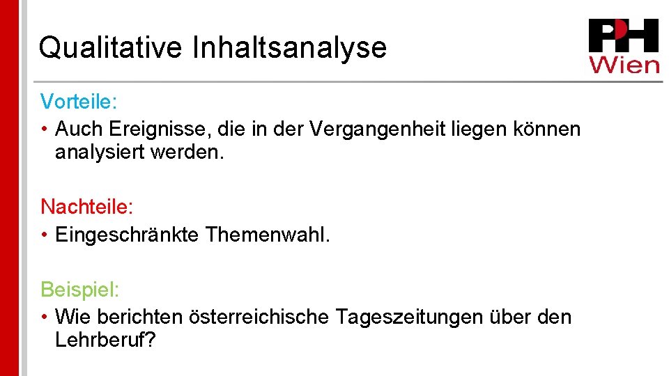 Qualitative Inhaltsanalyse Vorteile: • Auch Ereignisse, die in der Vergangenheit liegen können analysiert werden.