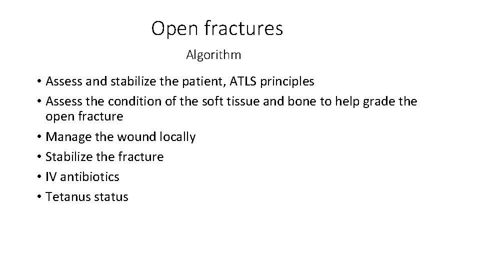 Open fractures Algorithm • Assess and stabilize the patient, ATLS principles • Assess the