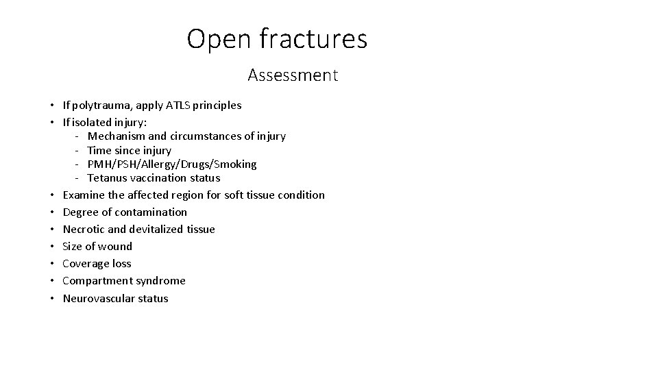 Open fractures Assessment • If polytrauma, apply ATLS principles • If isolated injury: ‐