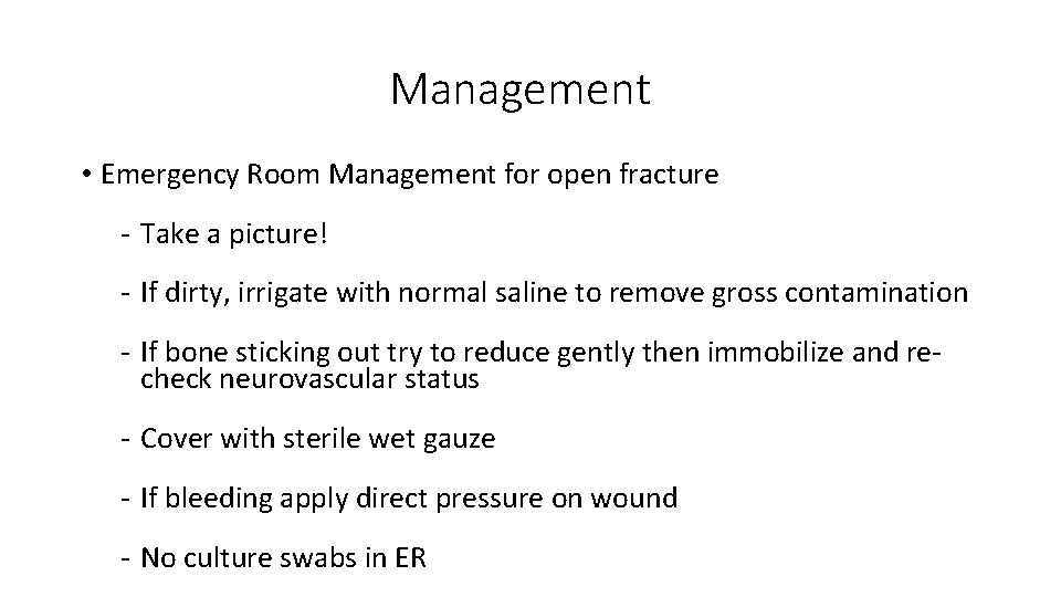 Management • Emergency Room Management for open fracture ‐ Take a picture! ‐ If