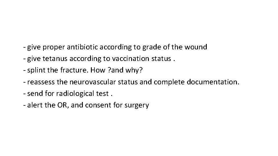 ‐ give proper antibiotic according to grade of the wound ‐ give tetanus according