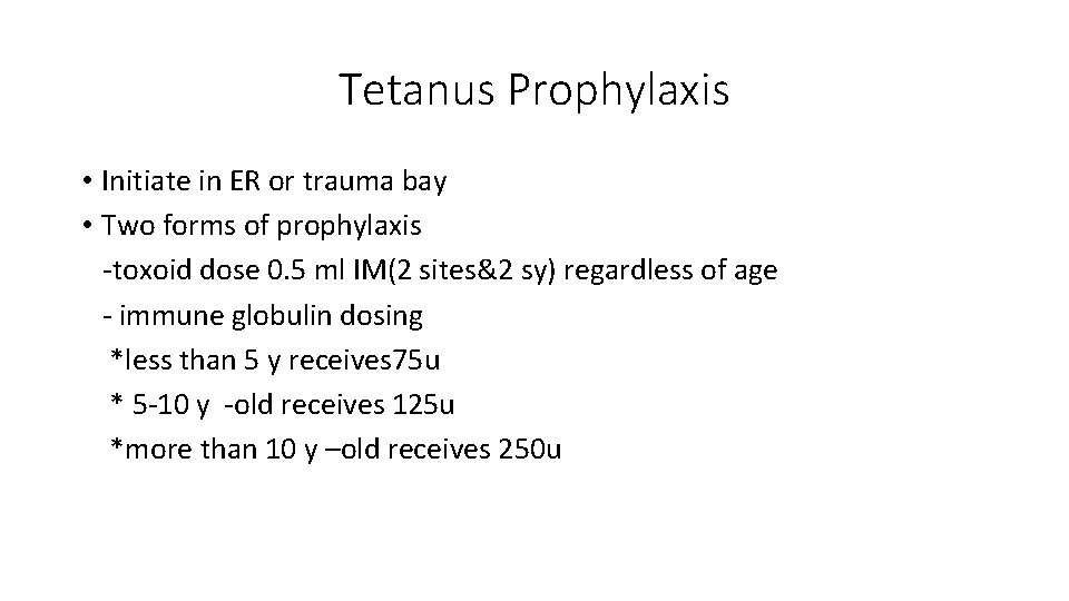 Tetanus Prophylaxis • Initiate in ER or trauma bay • Two forms of prophylaxis