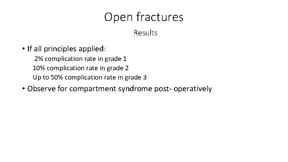 Open fractures Results • If all principles applied: 2% complication rate in grade 1