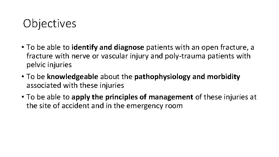 Objectives • To be able to identify and diagnose patients with an open fracture,