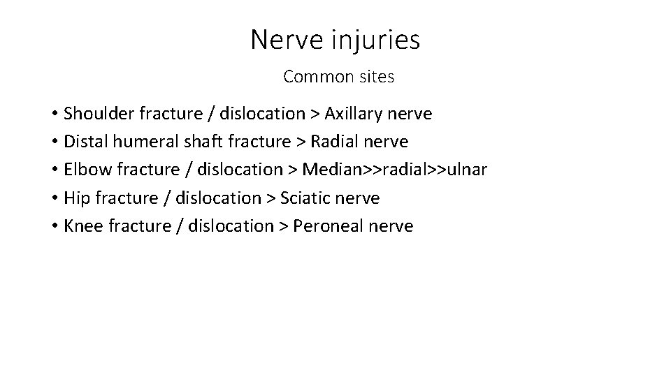 Nerve injuries Common sites • Shoulder fracture / dislocation > Axillary nerve • Distal