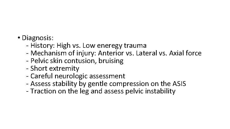  • Diagnosis: ‐ History: High vs. Low eneregy trauma ‐ Mechanism of injury: